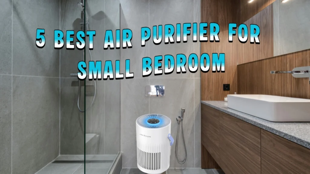 5 Best Air Purifier for Small Bedroom
